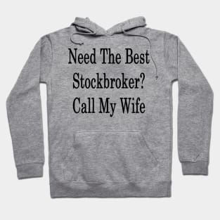 Need The Best Stockbroker? Call My Wife Hoodie